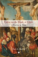 Calvin on the Death of Christ: A Word for the World цена и информация | Духовная литература | 220.lv