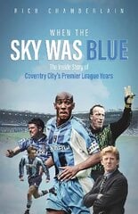 When The Sky Was Blue: The Inside Story of Coventry City's Premier League Years cena un informācija | Grāmatas par veselīgu dzīvesveidu un uzturu | 220.lv