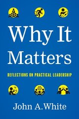 Why It Matters: Reflections on Practical Leadership cena un informācija | Ekonomikas grāmatas | 220.lv