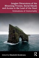 Jungian Dimensions of the Mourning Process, Burial Rituals and Access to the Land of the Dead: Intimations of Immortality цена и информация | Книги по социальным наукам | 220.lv