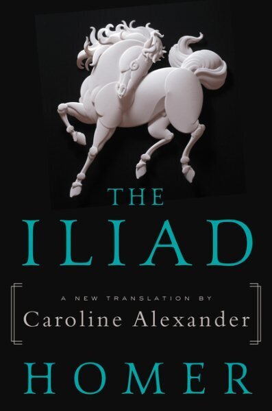 Iliad: A New Translation by Caroline Alexander cena un informācija | Dzeja | 220.lv