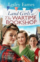 Land Girls at the Wartime Bookshop: Book 2 in the uplifting WWII saga series about a community-run bookshop, from the bestselling author цена и информация | Фантастика, фэнтези | 220.lv