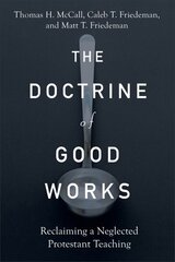 Doctrine of Good Works - Reclaiming a Neglected Protestant Teaching: Reclaiming a Neglected Protestant Teaching цена и информация | Духовная литература | 220.lv