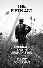 Fifth Act: America'S End in Afghanistan cena un informācija | Vēstures grāmatas | 220.lv