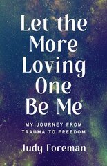 Let the More Loving One Be Me: My Journey from Trauma to Freedom цена и информация | Биографии, автобиогафии, мемуары | 220.lv