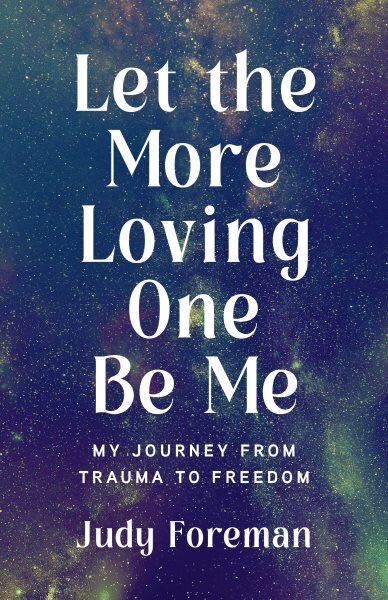 Let the More Loving One Be Me: My Journey from Trauma to Freedom цена и информация | Biogrāfijas, autobiogrāfijas, memuāri | 220.lv