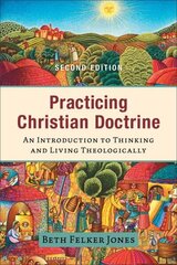 Practicing Christian Doctrine - An Introduction to Thinking and Living Theologically: An Introduction to Thinking and Living Theologically 2nd ed. цена и информация | Духовная литература | 220.lv
