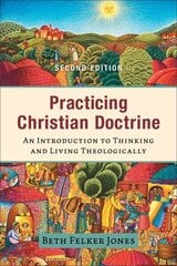 Practicing Christian Doctrine - An Introduction to Thinking and Living Theologically: An Introduction to Thinking and Living Theologically 2nd ed. цена и информация | Духовная литература | 220.lv