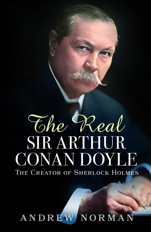 Real Sir Arthur Conan Doyle: The Creator of Sherlock Holmes cena un informācija | Biogrāfijas, autobiogrāfijas, memuāri | 220.lv
