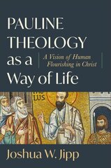 Pauline Theology as a Way of Life - A Vision of Human Flourishing in Christ: A Vision of Human Flourishing in Christ цена и информация | Духовная литература | 220.lv