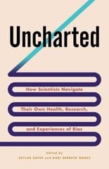 Uncharted: How Scientists Navigate Their Own Health, Research, and Experiences of Bias cena un informācija | Ekonomikas grāmatas | 220.lv