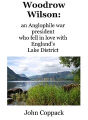 Woodrow Wilson:: an Anglophile war president who fell in love with England's Lake District cena un informācija | Vēstures grāmatas | 220.lv