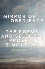 Mirror of Obedience: The Poems and Selected Prose of Simone Weil цена и информация | Поэзия | 220.lv