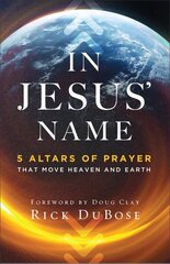 In Jesus` Name - 5 Altars of Prayer That Move Heaven and Earth: 5 Altars of Prayer That Move Heaven and Earth cena un informācija | Garīgā literatūra | 220.lv