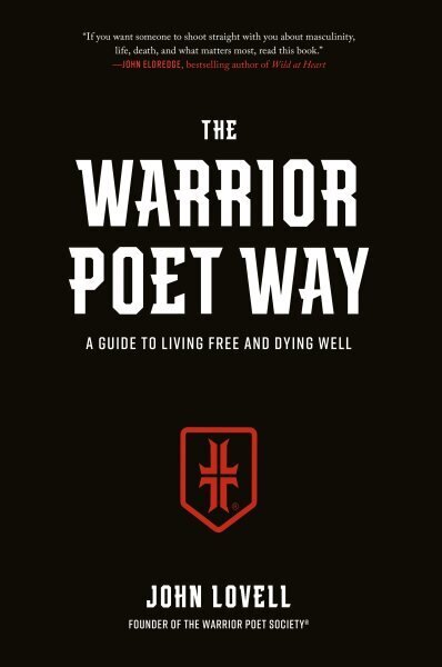 Warrior Poet Way: A Guide to Living Free and Dying Well цена и информация | Garīgā literatūra | 220.lv