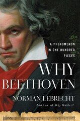 Why Beethoven: A Phenomenon in One Hundred Pieces cena un informācija | Biogrāfijas, autobiogrāfijas, memuāri | 220.lv