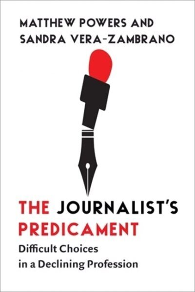 Journalist's Predicament: Difficult Choices in a Declining Profession цена и информация | Sociālo zinātņu grāmatas | 220.lv