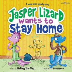 Jasper the Lizard Wants to Stay Home: A Separation Anxiety Story цена и информация | Книги для подростков и молодежи | 220.lv