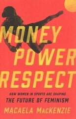 Money, Power, Respect: How Women in Sports Are Shaping the Future of Feminism cena un informācija | Grāmatas par veselīgu dzīvesveidu un uzturu | 220.lv