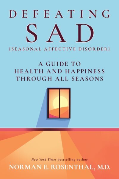 Defeating SAD: A Guide to Health and Happiness Through All Seasons cena un informācija | Sociālo zinātņu grāmatas | 220.lv