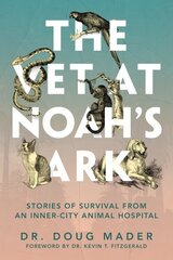 Vet at Noah's Ark: Stories of Survival from an Inner-City Animal Hospital цена и информация | Биографии, автобиогафии, мемуары | 220.lv