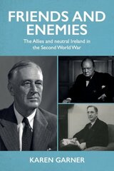 Friends and Enemies: The Allies and Neutral Ireland in the Second World War cena un informācija | Vēstures grāmatas | 220.lv