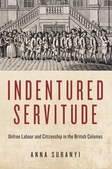 Indentured Servitude: Unfree Labour and Citizenship in the British Colonies cena un informācija | Vēstures grāmatas | 220.lv