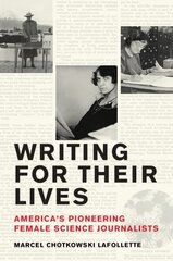 Writing for Their Lives: America's Pioneering Female Science Journalists цена и информация | Книги по экономике | 220.lv