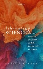 Liberating Science: The Early Universe, Evolution, and the Public Voice of Science цена и информация | Книги по экономике | 220.lv