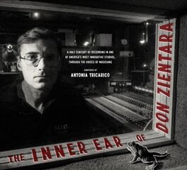 Inner Ear Of Don Zientara: A Half Century of Recording in One of America's Most Innovative Studios, Through the Voices of Musicians цена и информация | Книги об искусстве | 220.lv