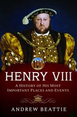 Henry VIII: A History of his Most Important Places and Events цена и информация | Путеводители, путешествия | 220.lv