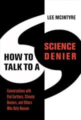 How to Talk to a Science Denier: Conversations with Flat Earthers, Climate Deniers, and Others Who Defy Reason cena un informācija | Sociālo zinātņu grāmatas | 220.lv