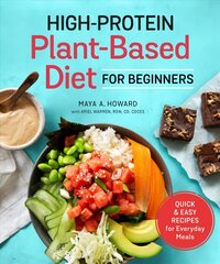 High-Protein Plant-Based Diet for Beginners: Quick and Easy Recipes for Everyday Meals cena un informācija | Pavārgrāmatas | 220.lv