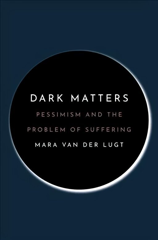 Dark Matters: Pessimism and the Problem of Suffering cena un informācija | Vēstures grāmatas | 220.lv
