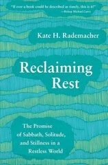 Reclaiming Rest: The Promise of Sabbath, Solitude, and Stillness in a Restless World cena un informācija | Garīgā literatūra | 220.lv