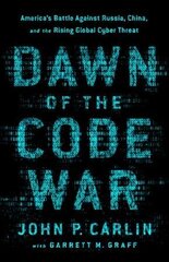 Dawn of the Code War: America's Battle Against Russia, China, and the Rising Global Cyber Threat cena un informācija | Ekonomikas grāmatas | 220.lv