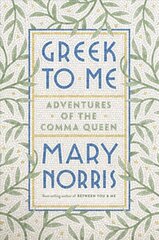 Greek to Me: Adventures of the Comma Queen цена и информация | Биографии, автобиогафии, мемуары | 220.lv
