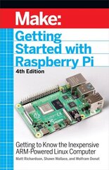 Getting Started with Raspberry Pi, 4e: Getting to Know the Inexpensive ARM-Powered Linux Computer cena un informācija | Ekonomikas grāmatas | 220.lv