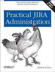 Practical JIRA Administration: Using JIRA Effectively: Beyond the Documentation cena un informācija | Ekonomikas grāmatas | 220.lv