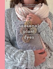 Seasonal Plant Dyes: Create Your Own Beautiful Botantical Dyes, Plus Four Seasonal Projects to Make cena un informācija | Grāmatas par veselīgu dzīvesveidu un uzturu | 220.lv