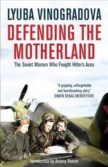 Defending the Motherland: The Soviet Women Who Fought Hitler's Aces cena un informācija | Vēstures grāmatas | 220.lv