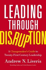 Leading through Disruption: A Changemaker's Guide to Twenty-First Century Leadership цена и информация | Книги по экономике | 220.lv