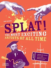Splat!: The Most Exciting Artists of All Time cena un informācija | Grāmatas pusaudžiem un jauniešiem | 220.lv