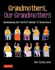 Grandmothers, Our Grandmothers: Remembering the Comfort Women of World War II цена и информация | Фантастика, фэнтези | 220.lv