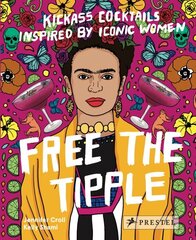 Free the Tipple: Kickass Cocktails Inspired by Iconic Women (revised ed.) цена и информация | Книги рецептов | 220.lv