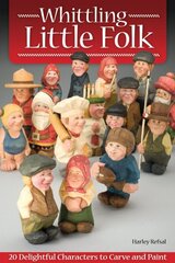 Whittling Little Folk: 20 Delightful Characters to Carve and Paint цена и информация | Книги о питании и здоровом образе жизни | 220.lv