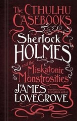 Cthulhu Casebooks - Sherlock Holmes and the Miskatonic Monstrosities цена и информация | Фантастика, фэнтези | 220.lv