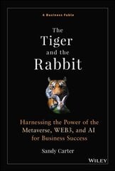 Tiger and the Rabbit: A Fable of Harnessing the Power of the Metaverse, WEB3, and AI for Business Success cena un informācija | Ekonomikas grāmatas | 220.lv