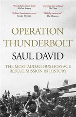 Operation Thunderbolt: The Entebbe Raid - The Most Audacious Hostage Rescue Mission in History цена и информация | Исторические книги | 220.lv