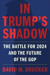 In Trump's Shadow: The Battle for 2024 and the Future of the GOP цена и информация | Книги по социальным наукам | 220.lv